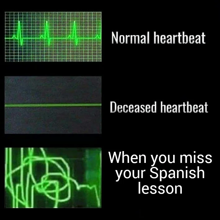heartbeat when you miss your spanish lesson